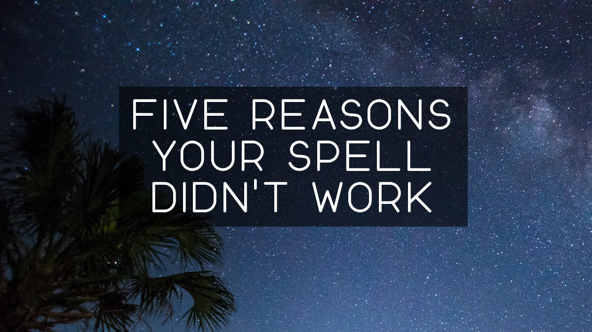Five Reasons Your Spell Didn't Work